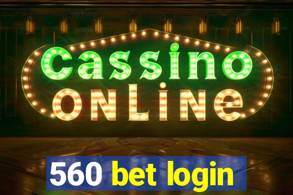 560 bet login